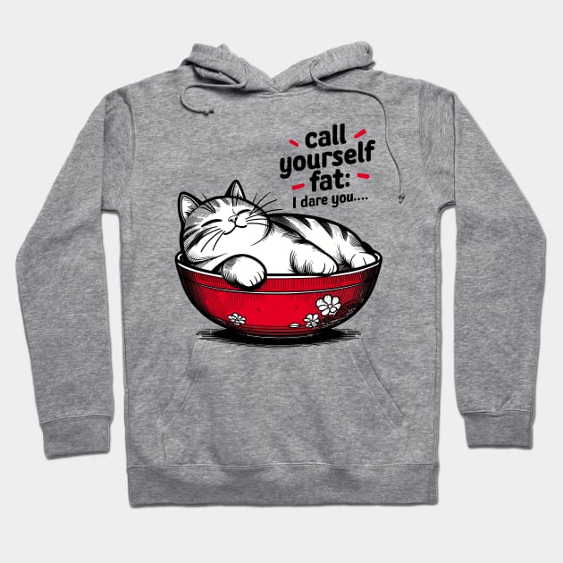 Call Yourself Fat : I Dare You Hoodie by aswIDN